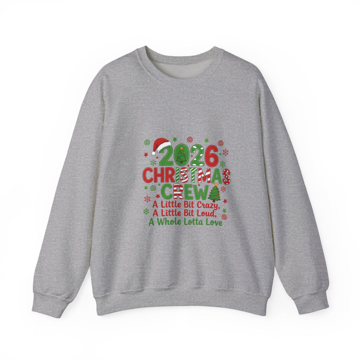 2026 Christmas Crew Sweatshirt — "A Little Bit Crazy, A Little Bit Loud, A Whole Lotta Love" Holiday Pullover