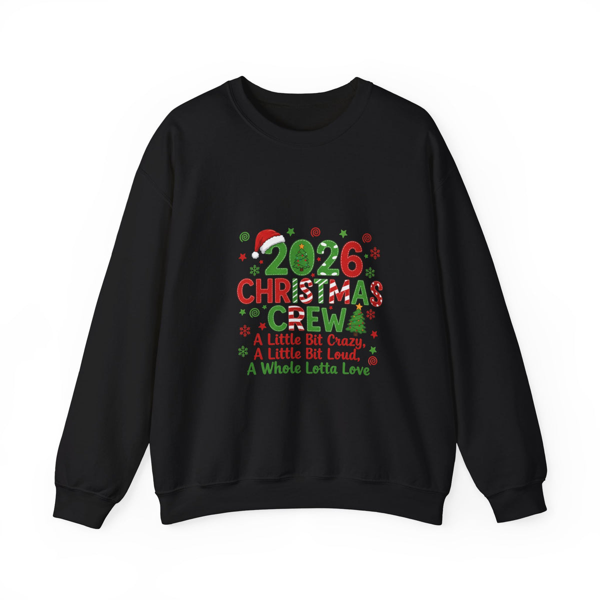 2026 Christmas Crew Sweatshirt — "A Little Bit Crazy, A Little Bit Loud, A Whole Lotta Love" Holiday Pullover
