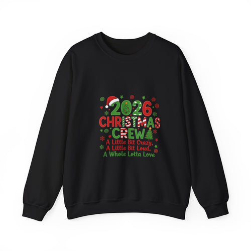 2026 Christmas Crew Sweatshirt — "A Little Bit Crazy, A Little Bit Loud, A Whole Lotta Love" Holiday Pullover