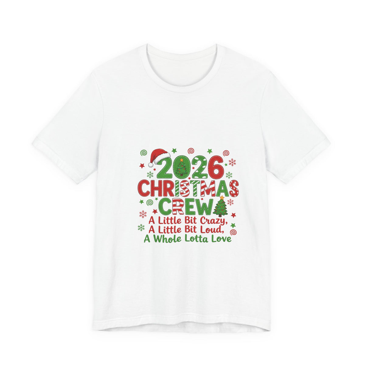 2026 Christmas Crew T-Shirt — "A Little Bit Crazy, A Little Bit Loud, A Whole Lotta Love" Holiday Tee
