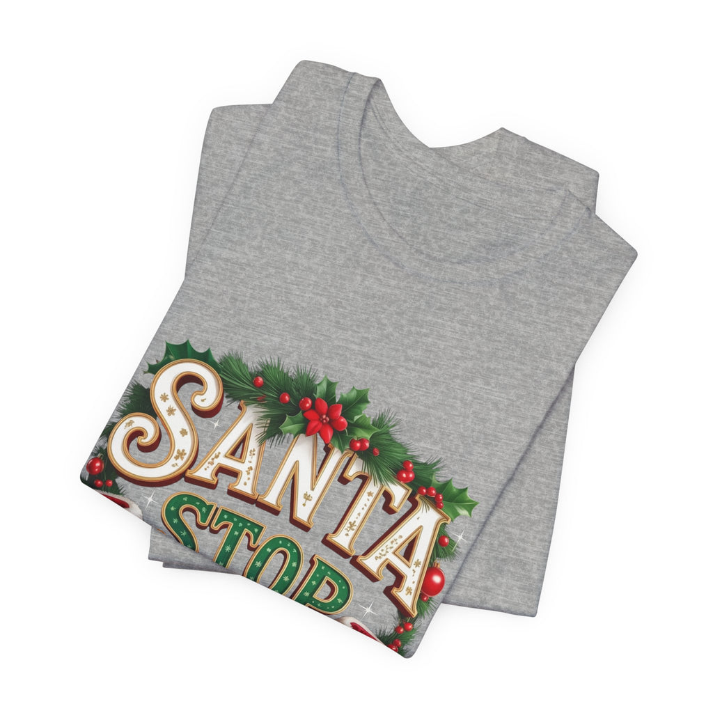Santa Stop Here Christmas Tee — Festive Holiday Kids & Family Shirt