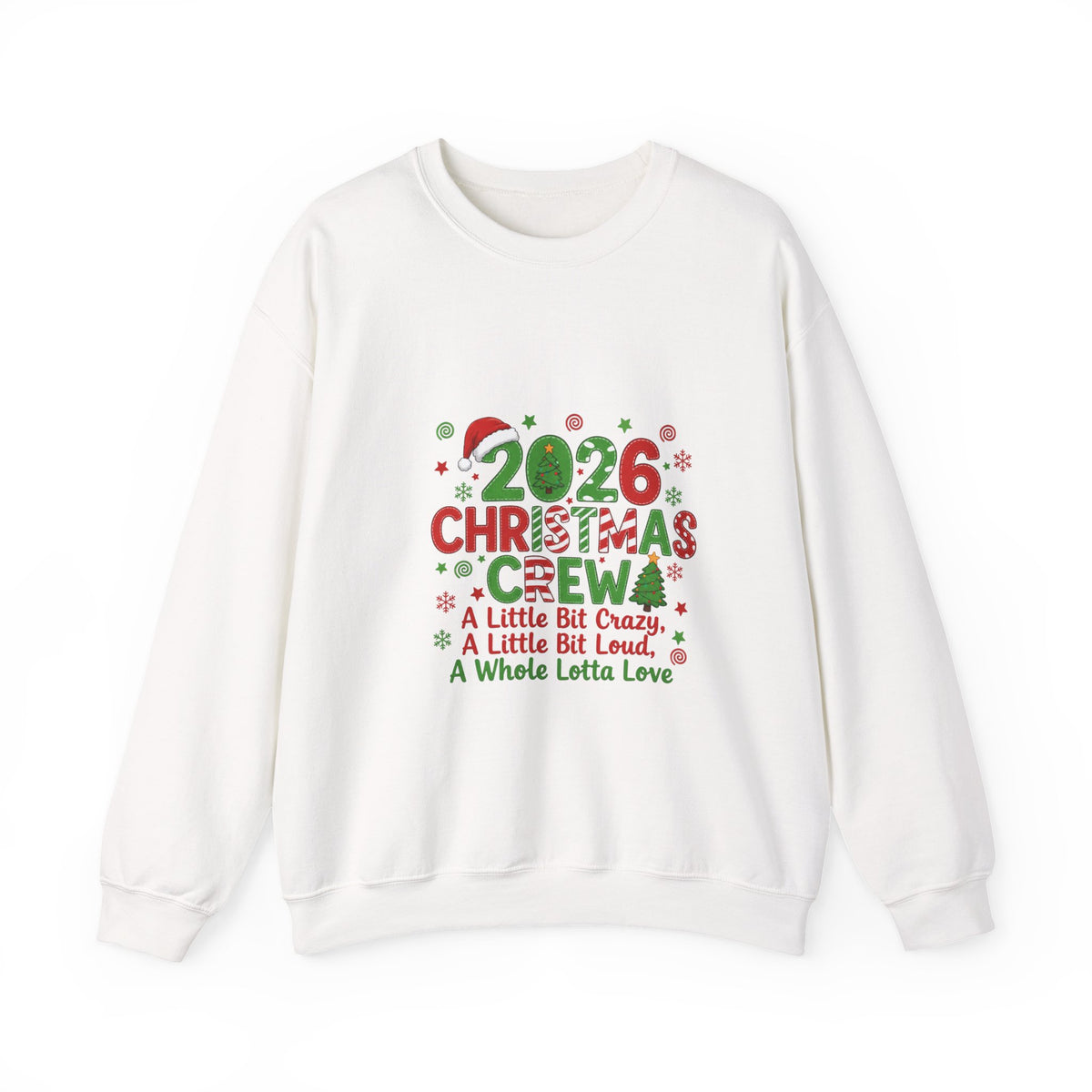 2026 Christmas Crew Sweatshirt — "A Little Bit Crazy, A Little Bit Loud, A Whole Lotta Love" Holiday Pullover