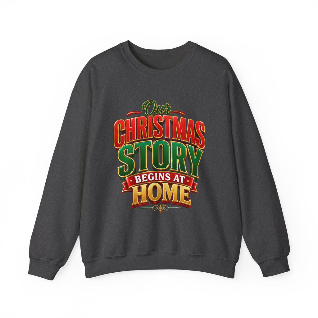 Christmas Story Crewneck Sweatshirt — "Our Christmas Story Begins at Home" Holiday Pullover