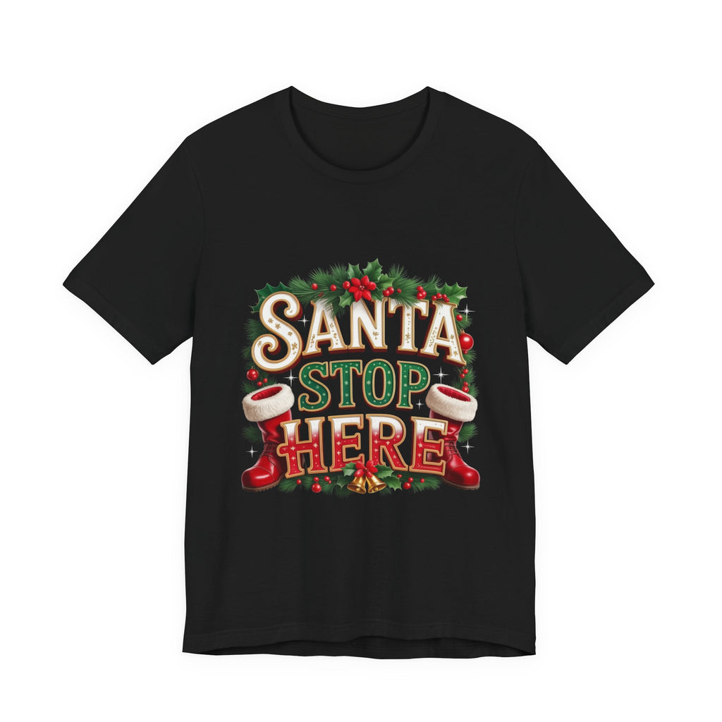 Santa Stop Here Christmas Tee — Festive Holiday Kids & Family Shirt
