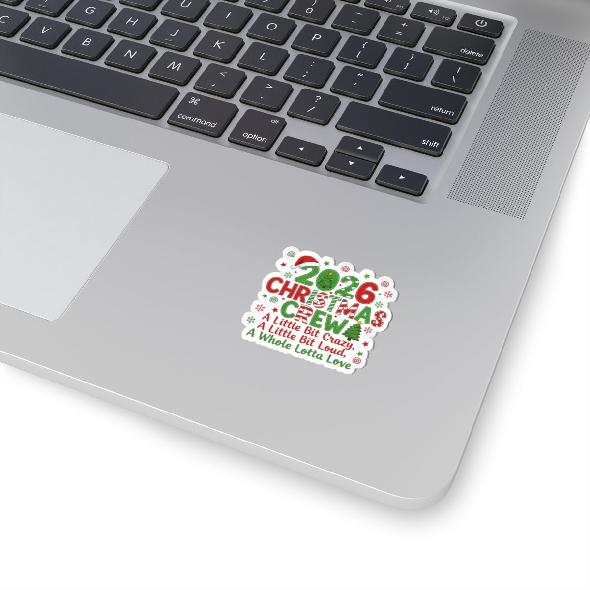 2026 Christmas Crew Kiss-Cut Sticker — "A Little Bit Crazy, A Little Bit Loud, A Whole Lotta Love"