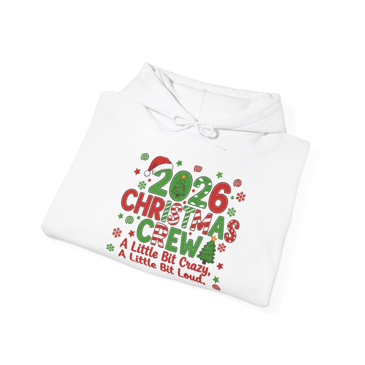 2026 Christmas Crew Hoodie - "A Little Bit Crazy, A Little Bit Loud" Holiday Sweatshirt