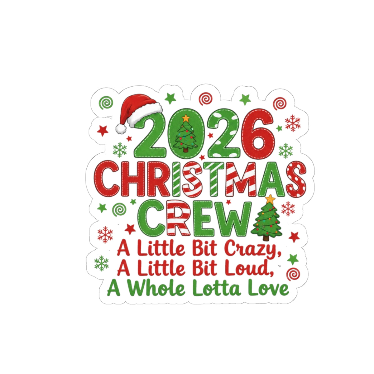 2026 Christmas Crew Kiss-Cut Sticker — "A Little Bit Crazy, A Little Bit Loud, A Whole Lotta Love"