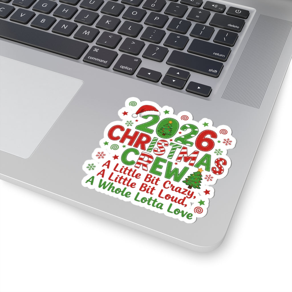 2026 Christmas Crew Kiss-Cut Sticker — "A Little Bit Crazy, A Little Bit Loud, A Whole Lotta Love"