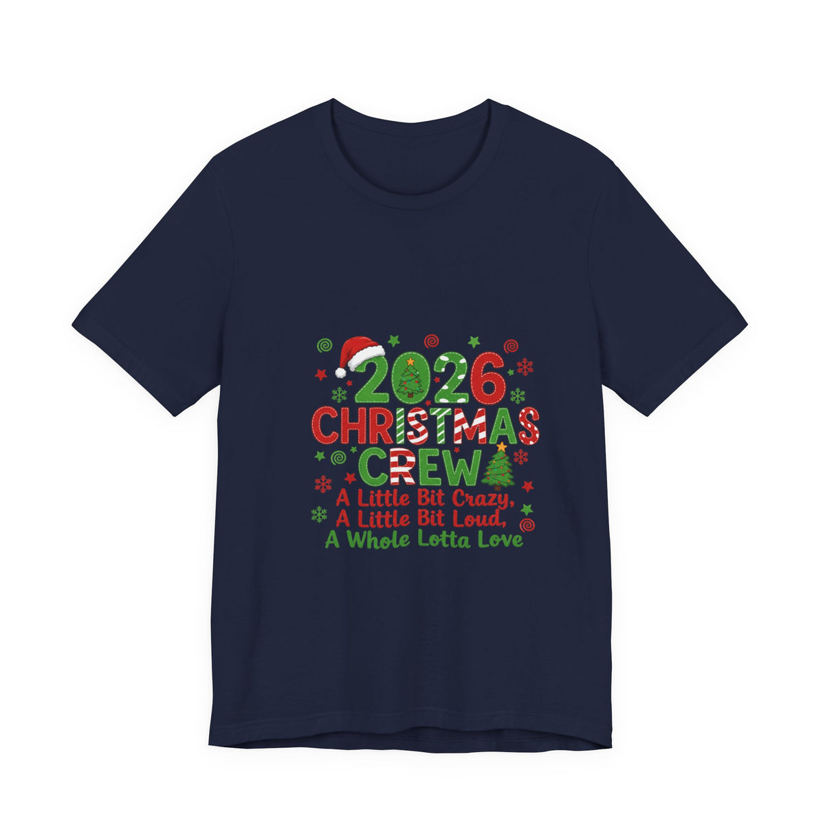 2026 Christmas Crew T-Shirt — "A Little Bit Crazy, A Little Bit Loud, A Whole Lotta Love" Holiday Tee