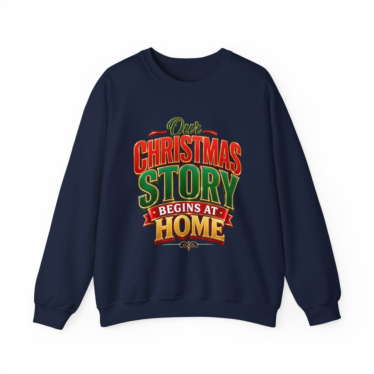 Christmas Story Crewneck Sweatshirt — "Our Christmas Story Begins at Home" Holiday Pullover