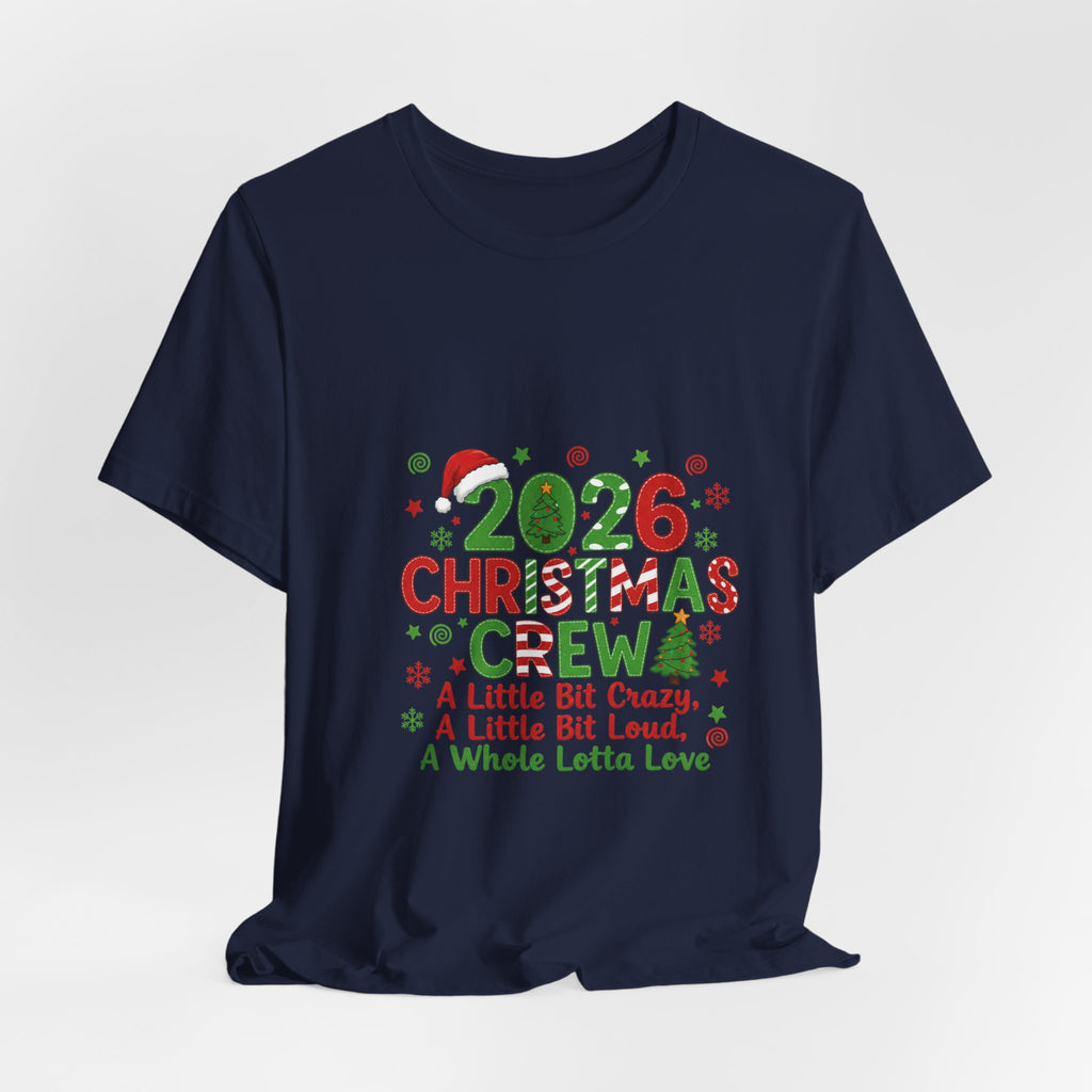 2026 Christmas Crew T-Shirt — "A Little Bit Crazy, A Little Bit Loud, A Whole Lotta Love" Holiday Tee