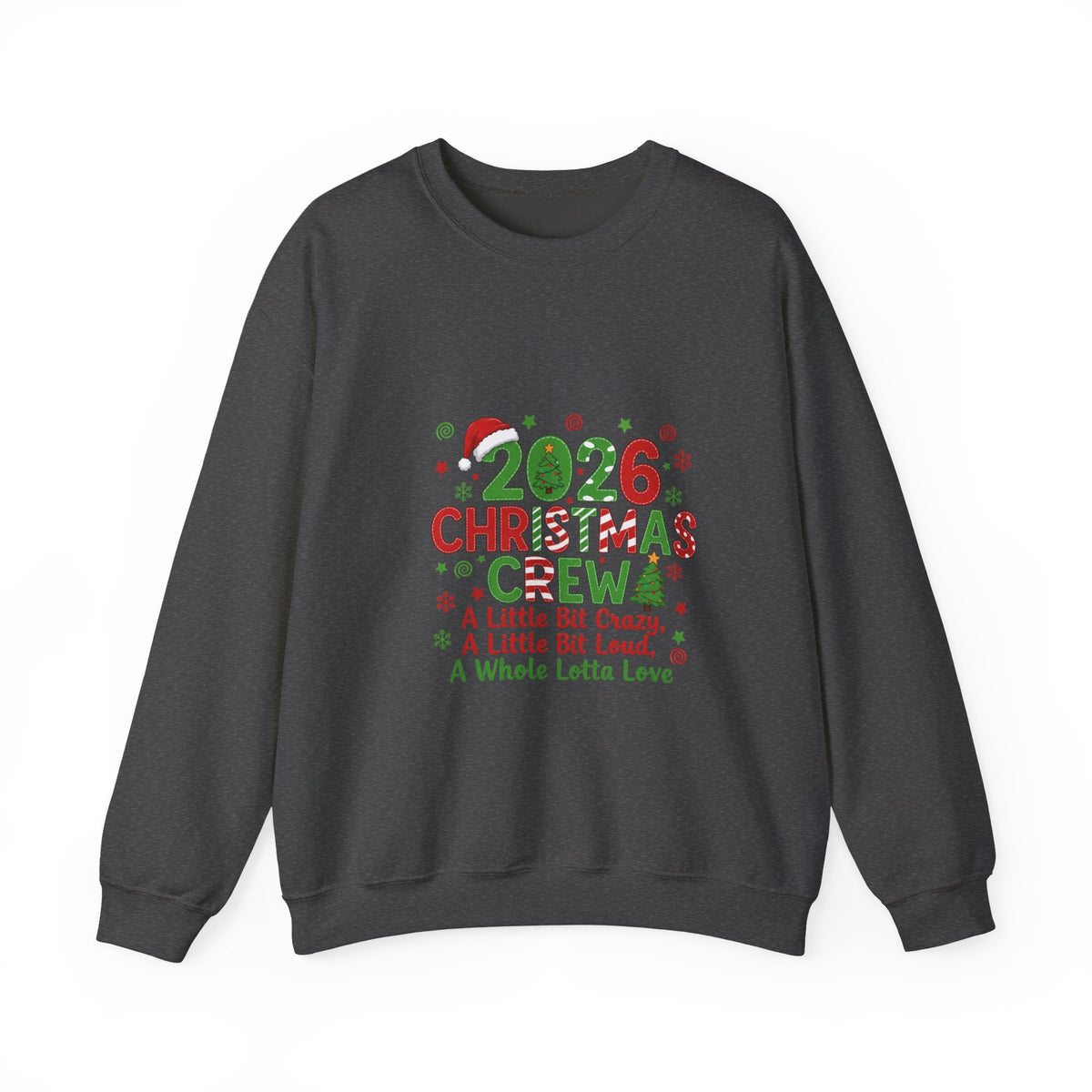 2026 Christmas Crew Sweatshirt — "A Little Bit Crazy, A Little Bit Loud, A Whole Lotta Love" Holiday Pullover