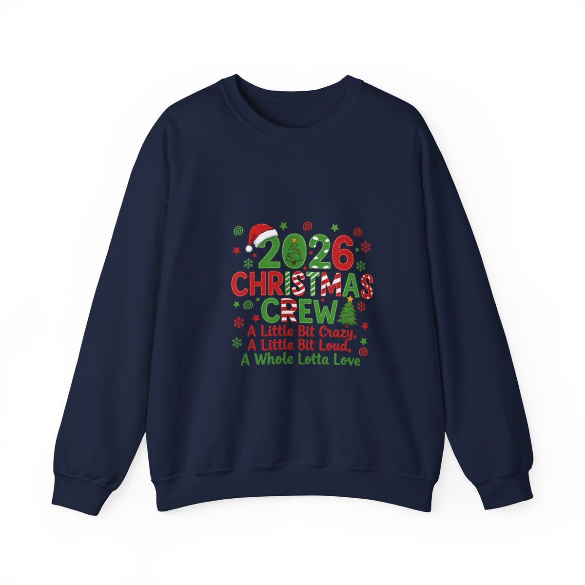2026 Christmas Crew Sweatshirt — "A Little Bit Crazy, A Little Bit Loud, A Whole Lotta Love" Holiday Pullover