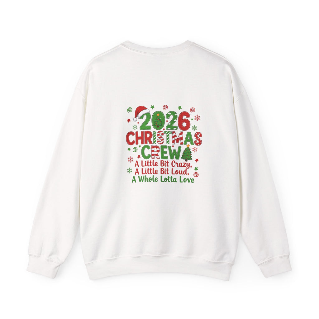 2026 Christmas Crew Sweatshirt — "A Little Bit Crazy, A Little Bit Loud, A Whole Lotta Love" Holiday Pullover