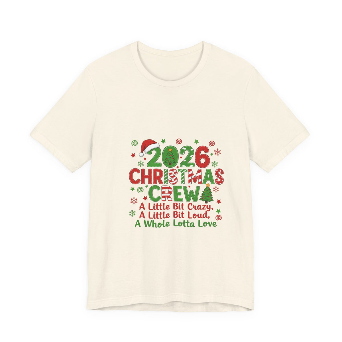 2026 Christmas Crew T-Shirt — "A Little Bit Crazy, A Little Bit Loud, A Whole Lotta Love" Holiday Tee