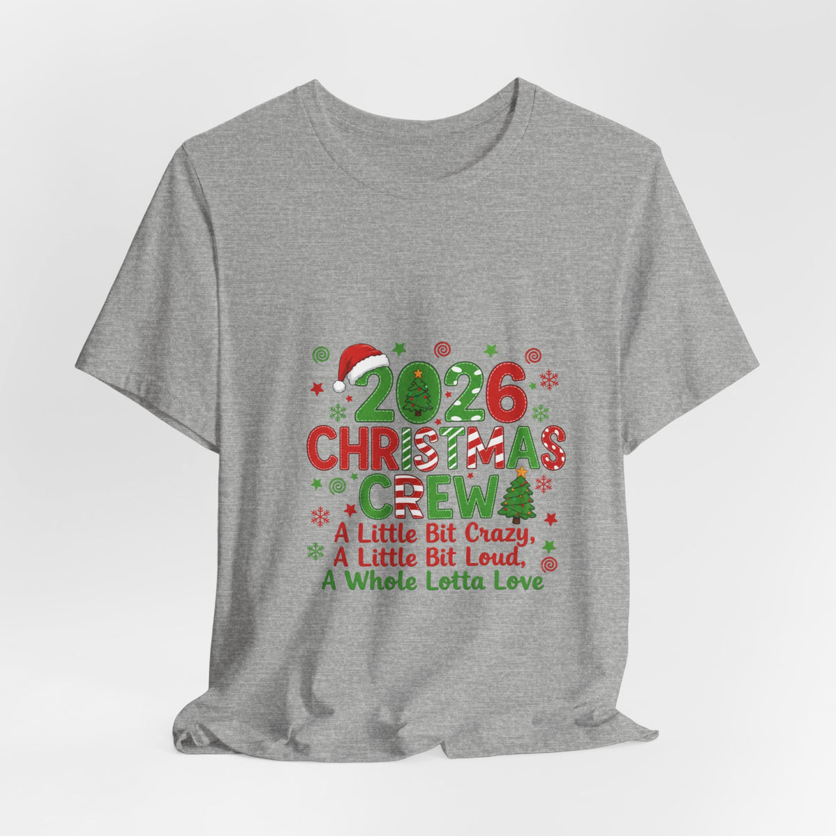 2026 Christmas Crew T-Shirt — "A Little Bit Crazy, A Little Bit Loud, A Whole Lotta Love" Holiday Tee