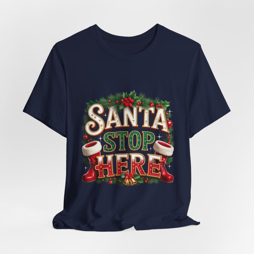 Santa Stop Here Christmas Tee — Festive Holiday Kids & Family Shirt