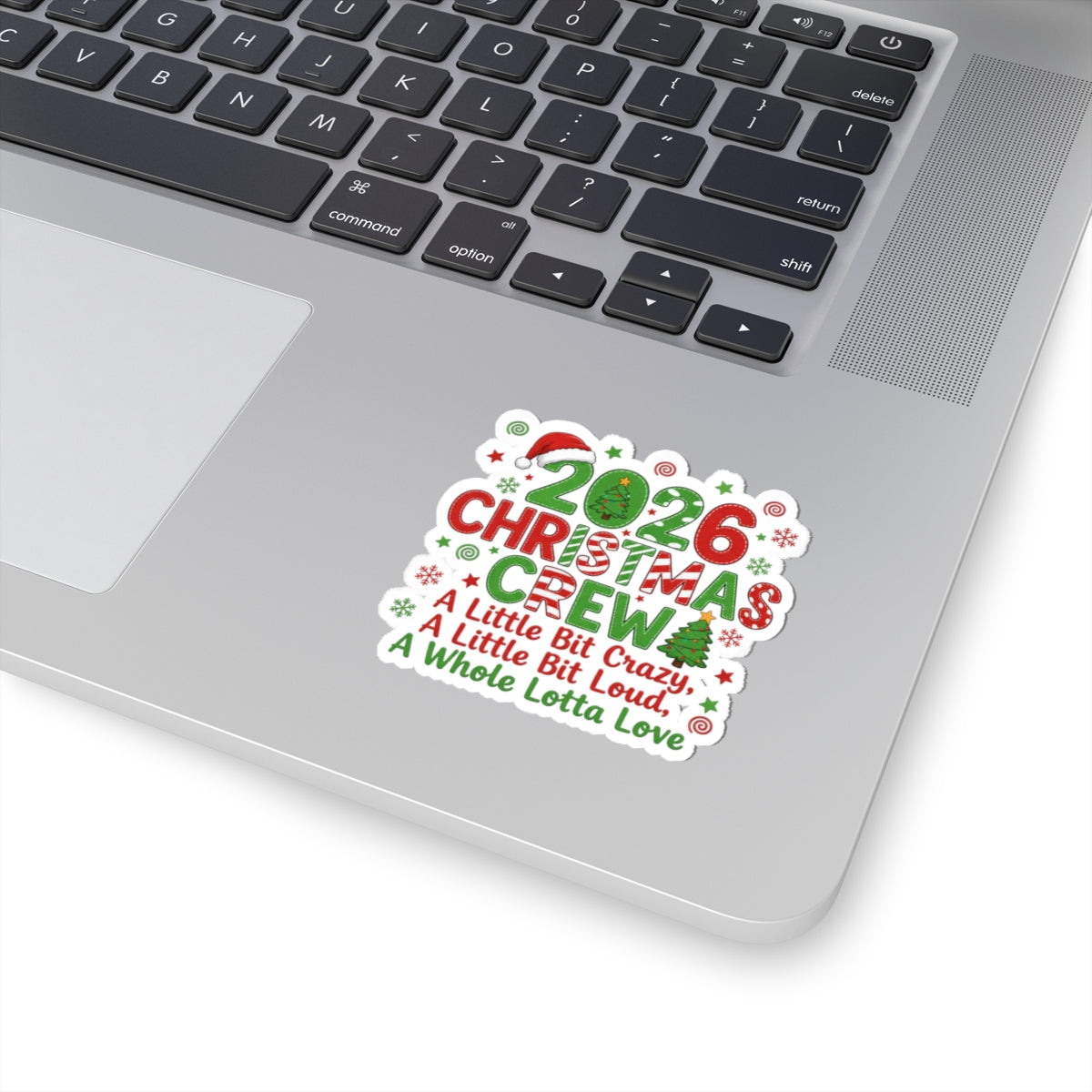 2026 Christmas Crew Kiss-Cut Sticker — "A Little Bit Crazy, A Little Bit Loud, A Whole Lotta Love"