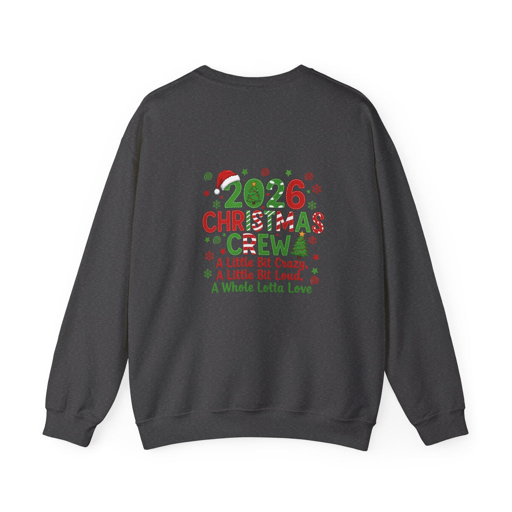 2026 Christmas Crew Sweatshirt — "A Little Bit Crazy, A Little Bit Loud, A Whole Lotta Love" Holiday Pullover