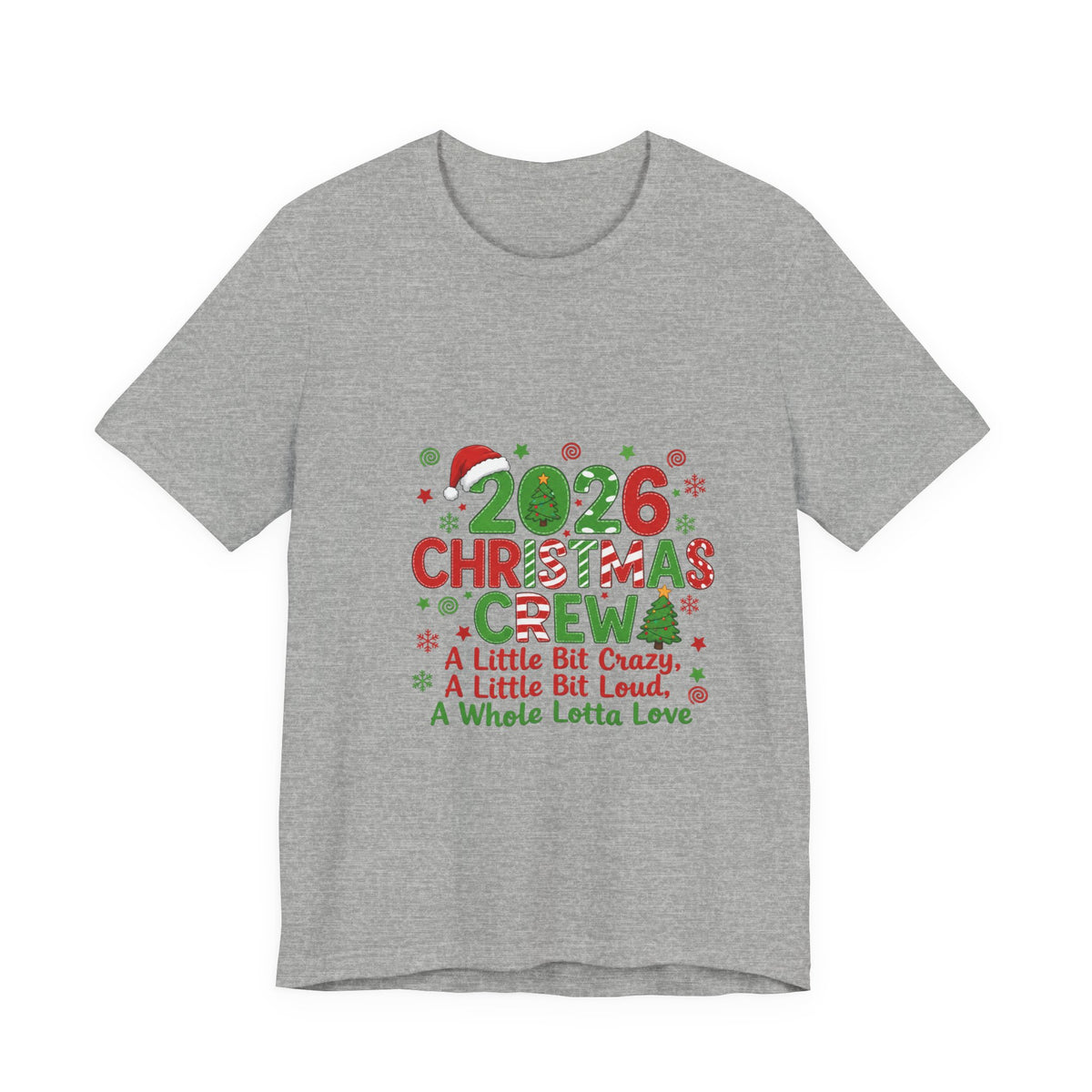 2026 Christmas Crew T-Shirt — "A Little Bit Crazy, A Little Bit Loud, A Whole Lotta Love" Holiday Tee
